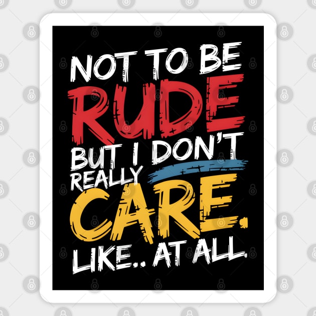 Not To Be Rude But I Don't Care Magnet by MakerMind8.2